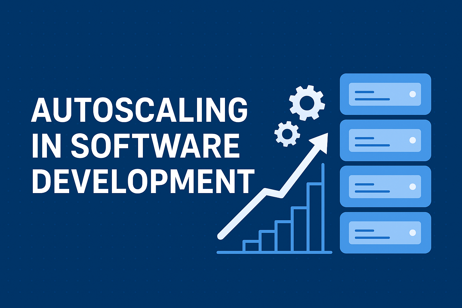 Autoscaling in Software Development — How It Works and Why It Matters